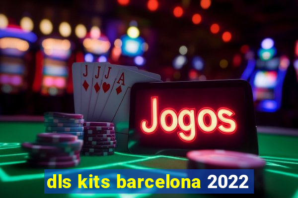 dls kits barcelona 2022